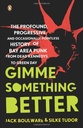 Gimme Something Better - by Jack Boulware & Silke Tudor (Paperback)