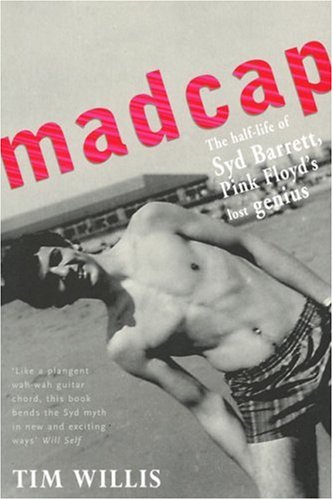Madcap the HalfLife of Syd Barrett Pink Floyds Lost Genius
